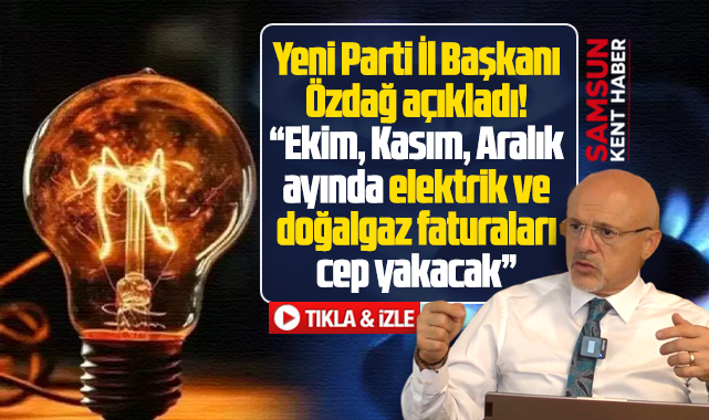 Yeni Parti Samsun İl Başkanı açıkladı! Elektrik ve doğalgaz faturaları cep yakacak
